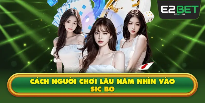 Cách Người Chơi Lâu Năm Nhìn Vào Sic Bo