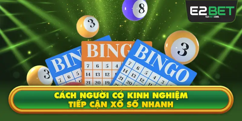 Cách Người Có Kinh Nghiệm Tiếp Cận Xổ Số Nhanh