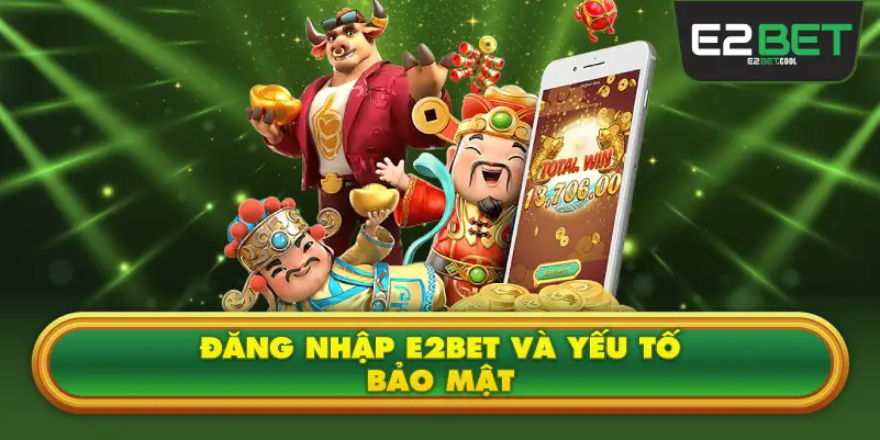 Đăng Nhập E2BET Và Yếu Tố Bảo Mật