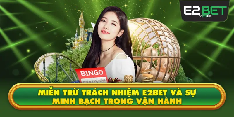Miễn Trừ Trách Nhiệm E2BET Và Sự Minh Bạch Trong Vận Hành