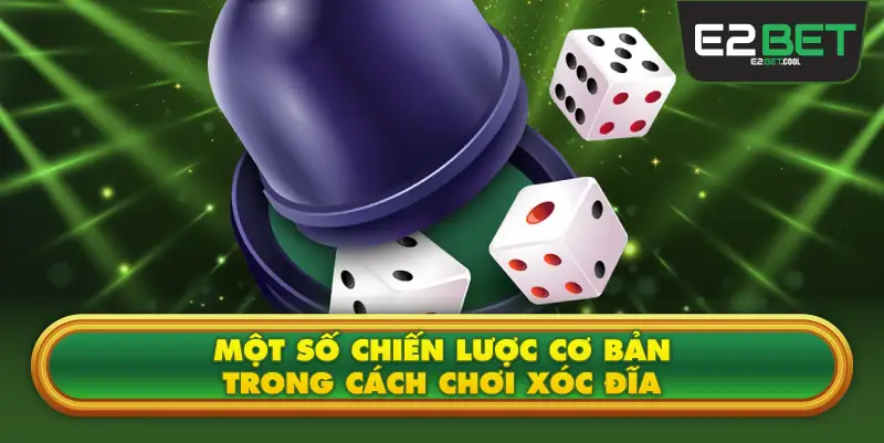 Một Số Chiến Lược Cơ Bản Trong Cách Chơi Xóc Đĩa