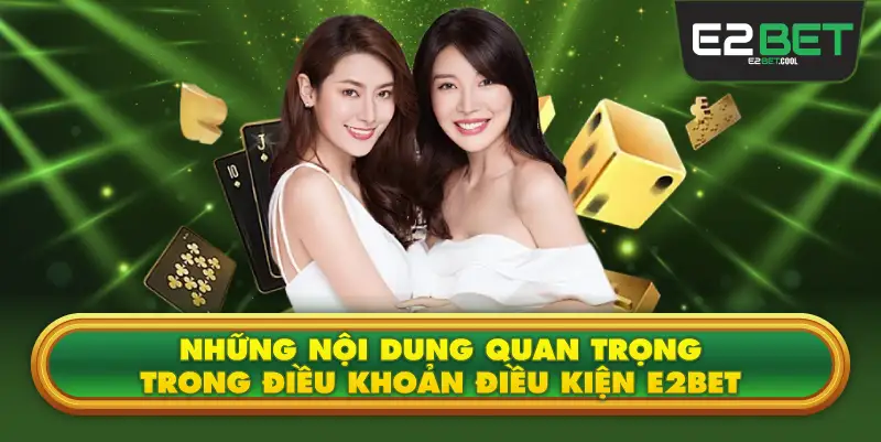 Những Nội Dung Quan Trọng Trong Điều Khoản Điều Kiện E2BET