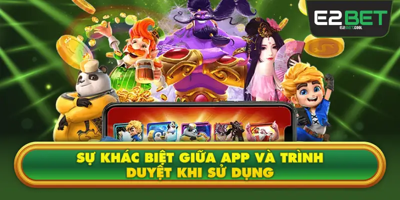 Sự Khác Biệt Giữa App Và Trình Duyệt Khi Sử Dụng