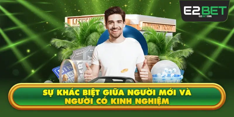 Sự Khác Biệt Giữa Người Mới Và Người Có Kinh Nghiệm