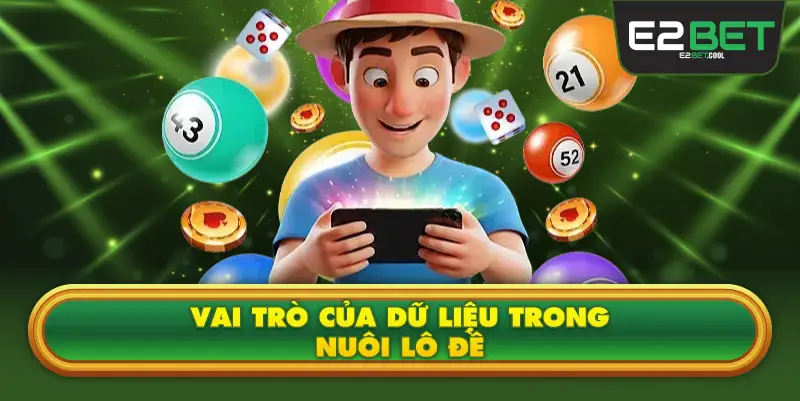 Vai Trò Của Dữ Liệu Trong Nuôi Lô Đề